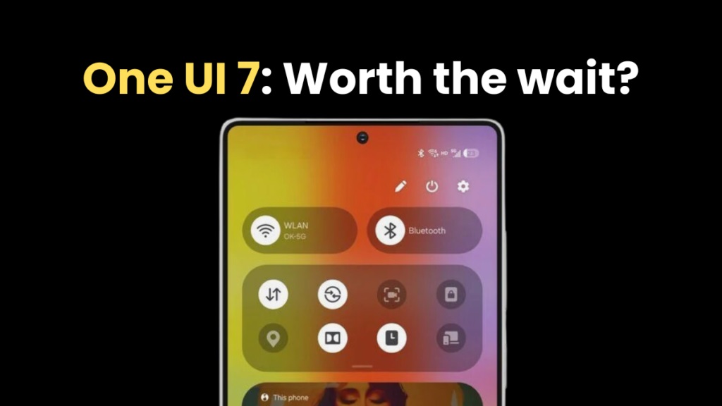 آیا One UI 7 ارزش انتظار دارد؟